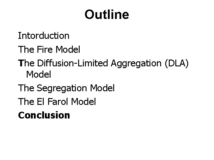 Outline Intorduction The Fire Model The Diffusion-Limited Aggregation (DLA) Model The Segregation Model The