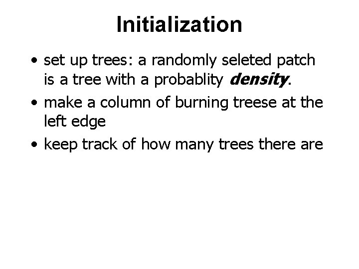 Initialization • set up trees: a randomly seleted patch is a tree with a