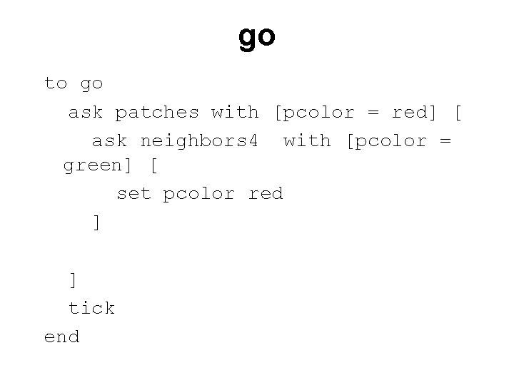 go to go ask patches with [pcolor = red] [ ask neighbors 4 with