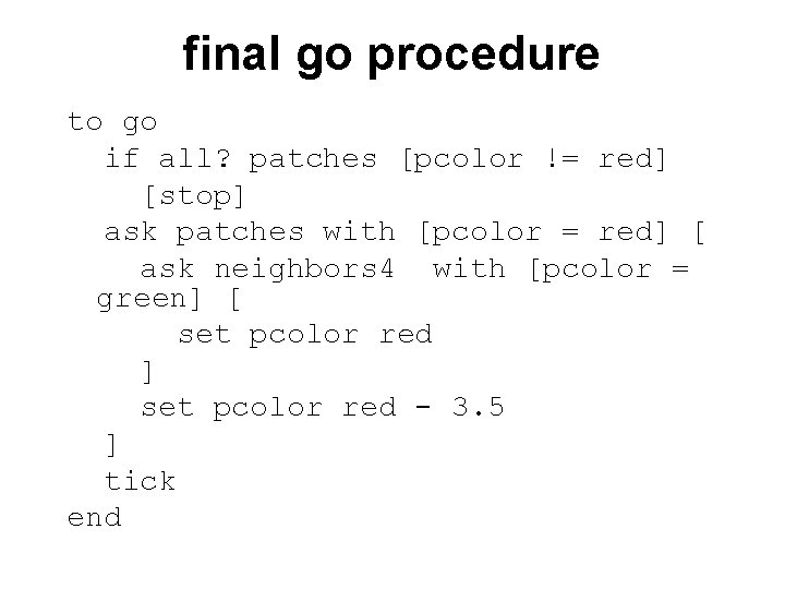 final go procedure to go if all? patches [pcolor != red] [stop] ask patches