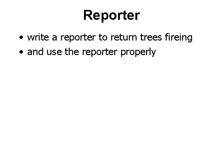 Reporter • write a reporter to return trees fireing • and use the reporter