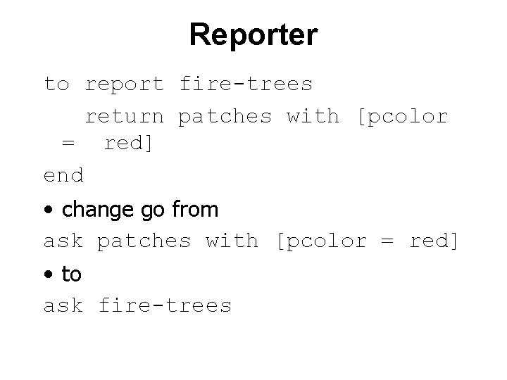 Reporter to report fire-trees return patches with [pcolor = red] end • change go