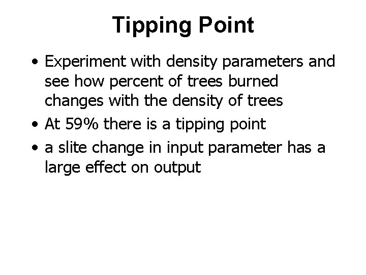 Tipping Point • Experiment with density parameters and see how percent of trees burned