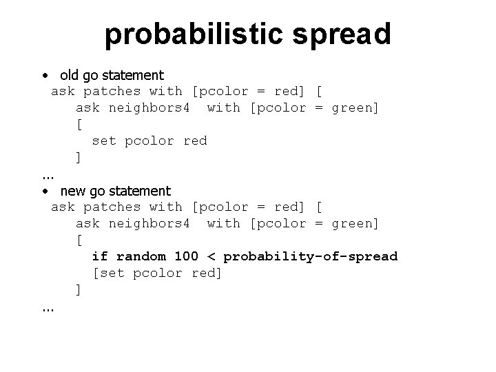 probabilistic spread • old go statement ask patches with [pcolor = red] [ ask