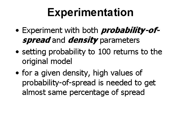 Experimentation • Experiment with both probability-ofspread and density parameters • setting probability to 100