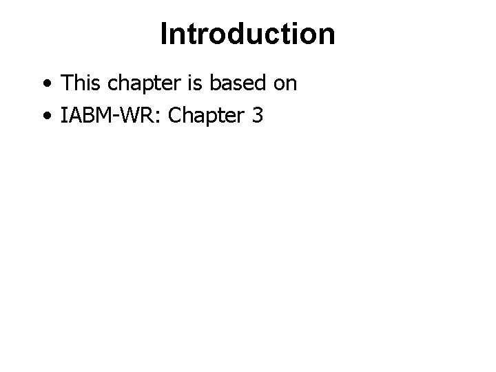 Introduction • This chapter is based on • IABM-WR: Chapter 3 