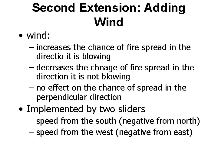Second Extension: Adding Wind • wind: – increases the chance of fire spread in