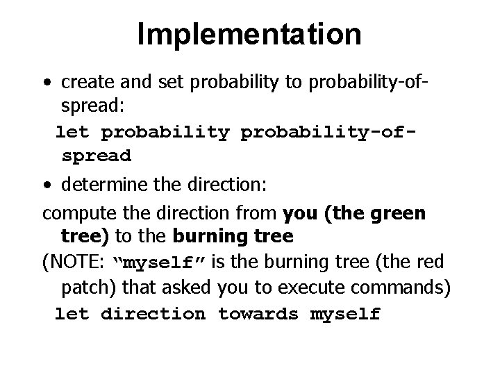 Implementation • create and set probability to probability-ofspread: let probability-ofspread • determine the direction: