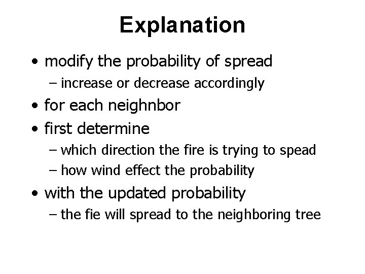 Explanation • modify the probability of spread – increase or decrease accordingly • for