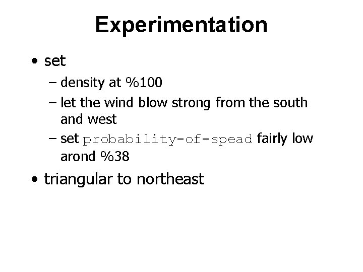 Experimentation • set – density at %100 – let the wind blow strong from