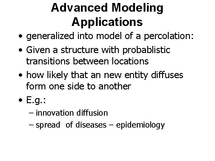 Advanced Modeling Applications • generalized into model of a percolation: • Given a structure