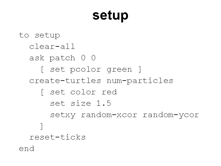setup to setup clear-all ask patch 0 0 [ set pcolor green ] create-turtles