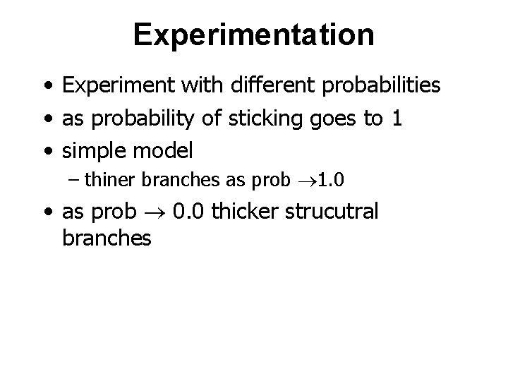 Experimentation • Experiment with different probabilities • as probability of sticking goes to 1