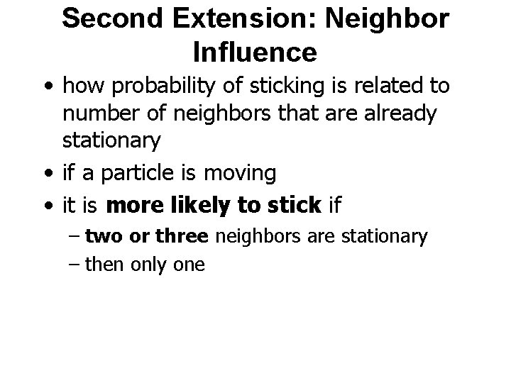 Second Extension: Neighbor Influence • how probability of sticking is related to number of