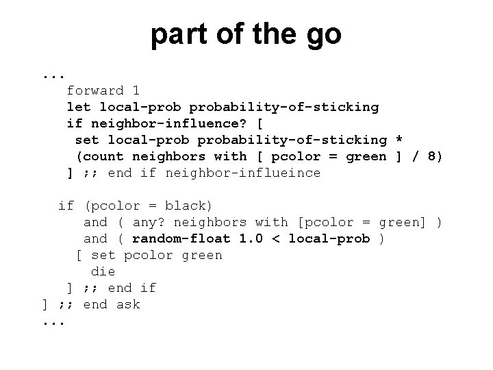 part of the go. . . forward 1 let local-probability-of-sticking if neighbor-influence? [ set