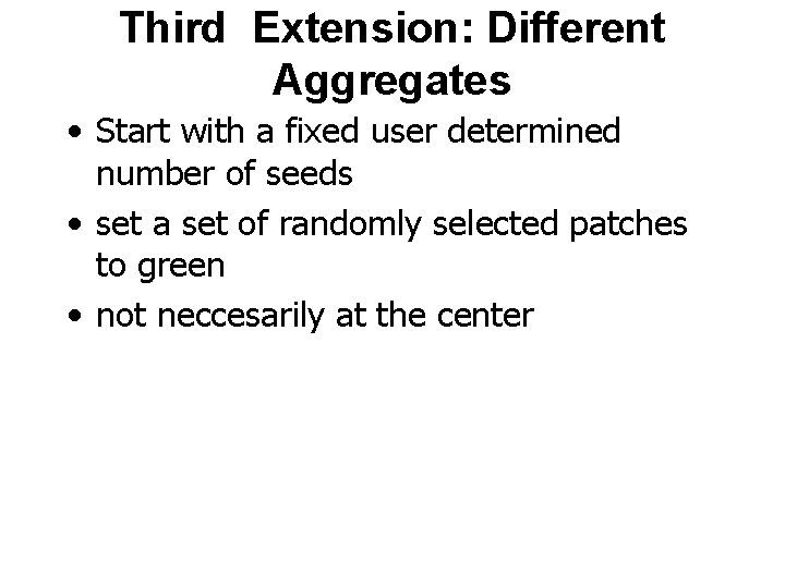 Third Extension: Different Aggregates • Start with a fixed user determined number of seeds