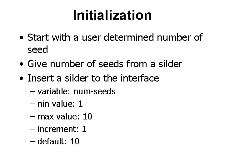 Initialization • Start with a user determined number of seed • Give number of