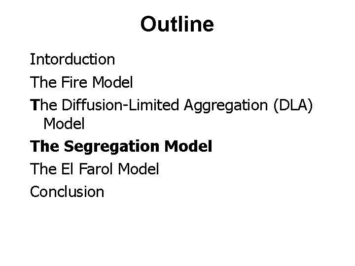 Outline Intorduction The Fire Model The Diffusion-Limited Aggregation (DLA) Model The Segregation Model The