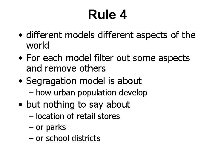 Rule 4 • different models different aspects of the world • For each model