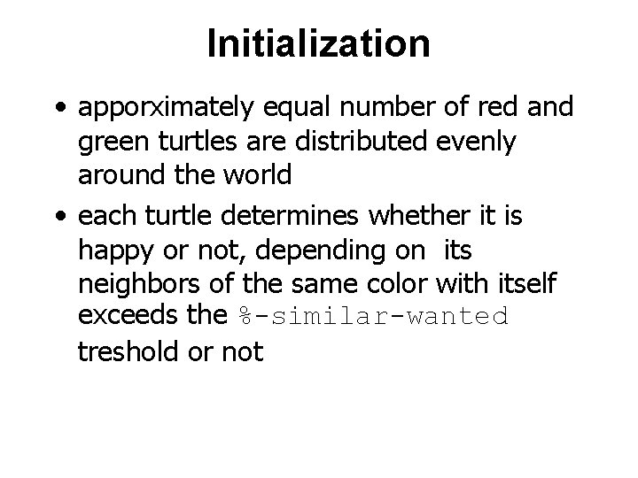 Initialization • apporximately equal number of red and green turtles are distributed evenly around
