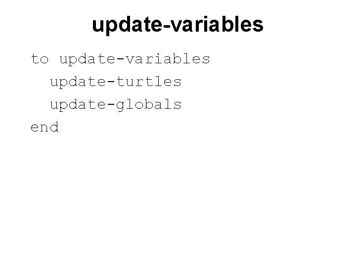 update-variables to update-variables update-turtles update-globals end 
