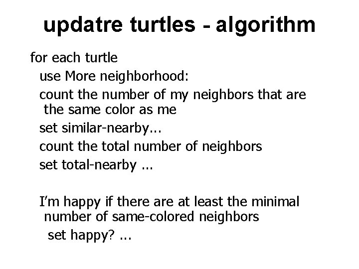 updatre turtles - algorithm for each turtle use More neighborhood: count the number of