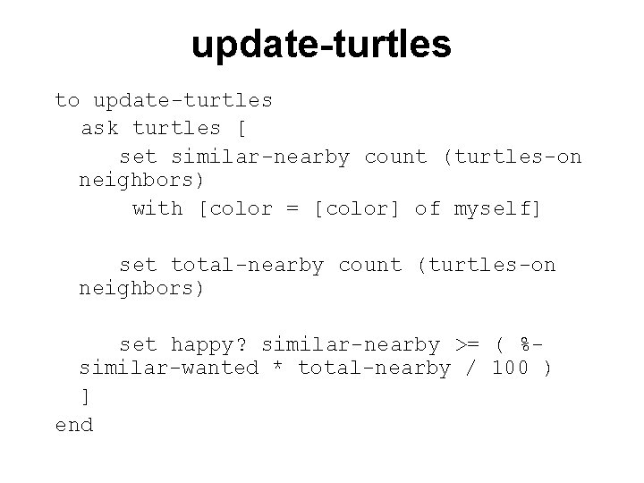 update-turtles to update-turtles ask turtles [ set similar-nearby count (turtles-on neighbors) with [color =