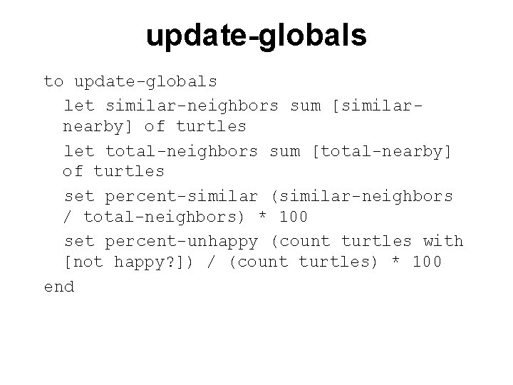update-globals to update-globals let similar-neighbors sum [similarnearby] of turtles let total-neighbors sum [total-nearby] of