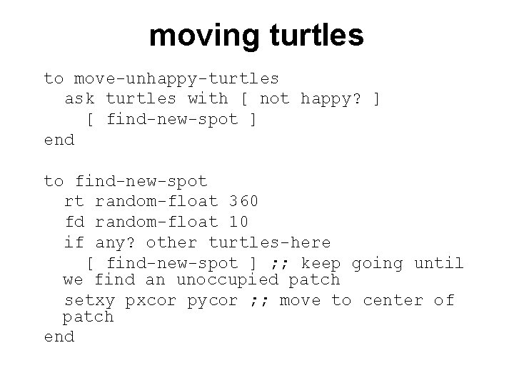 moving turtles to move-unhappy-turtles ask turtles with [ not happy? ] [ find-new-spot ]