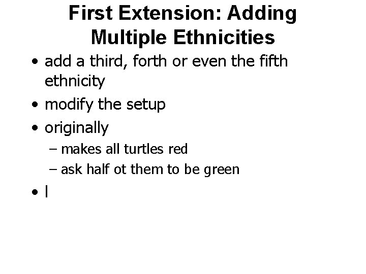 First Extension: Adding Multiple Ethnicities • add a third, forth or even the fifth