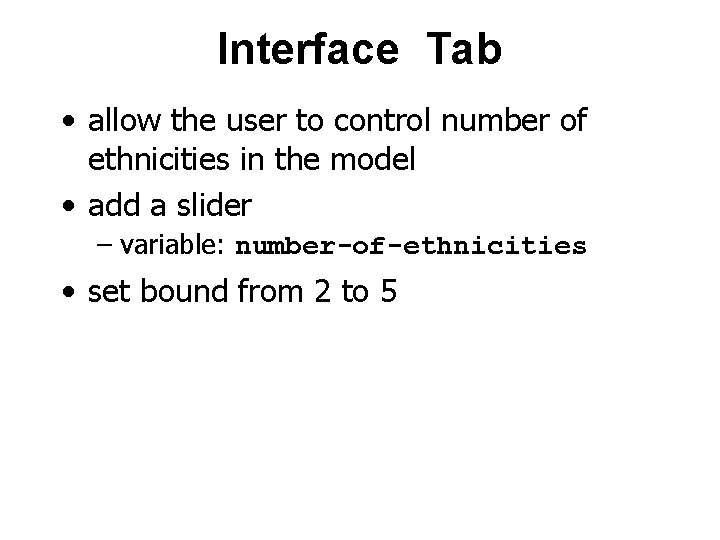 Interface Tab • allow the user to control number of ethnicities in the model