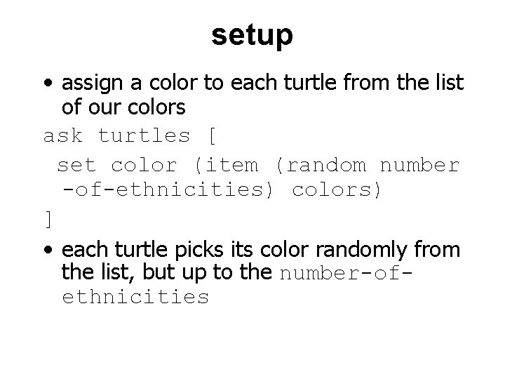 setup • assign a color to each turtle from the list of our colors