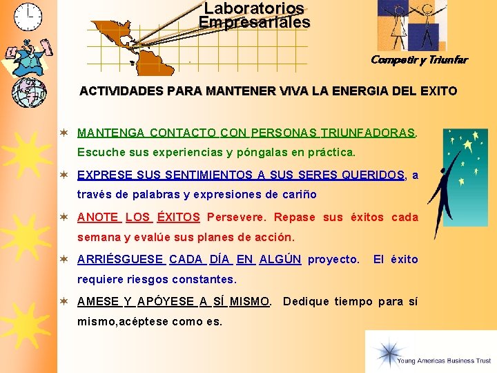 Laboratorios Empresariales Competir y Triunfar ACTIVIDADES PARA MANTENER VIVA LA ENERGIA DEL EXITO ¬ Laboratorios Empresariales Competir y Triunfar ACTIVIDADES PARA MANTENER VIVA LA ENERGIA DEL EXITO ¬