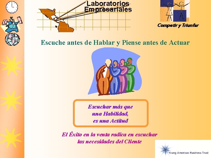 Laboratorios Empresariales Competir y Triunfar Escuche antes de Hablar y Piense antes de Actuar Laboratorios Empresariales Competir y Triunfar Escuche antes de Hablar y Piense antes de Actuar