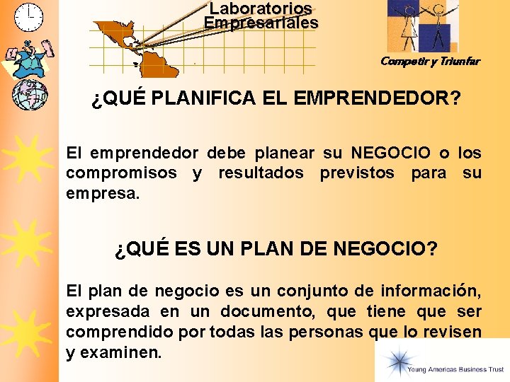 Laboratorios Empresariales Competir y Triunfar ¿QUÉ PLANIFICA EL EMPRENDEDOR? El emprendedor debe planear su