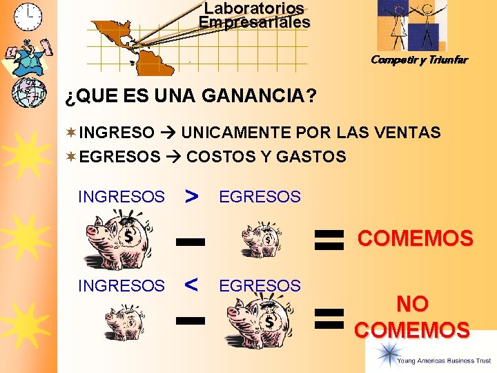 Laboratorios Empresariales Competir y Triunfar ¿QUE ES UNA GANANCIA? ¬ INGRESO UNICAMENTE POR LAS