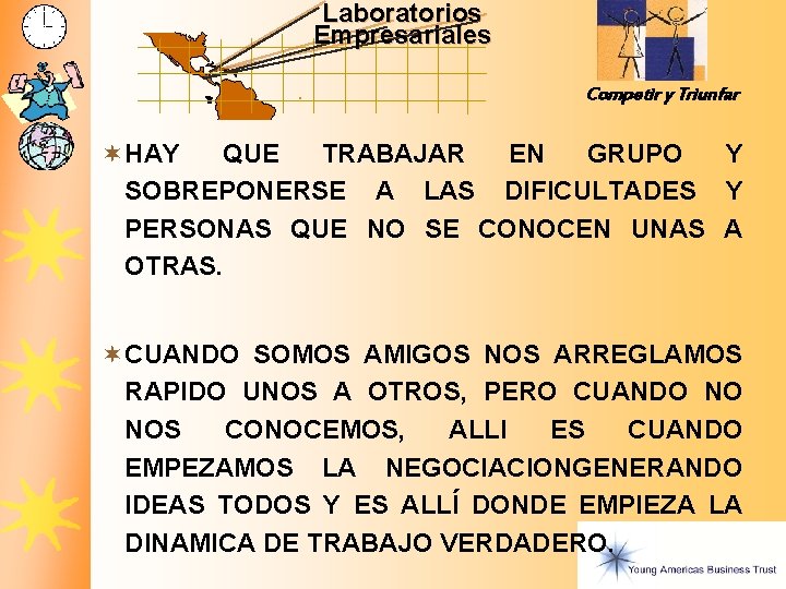 Laboratorios Empresariales Competir y Triunfar ¬ HAY QUE TRABAJAR EN GRUPO Y SOBREPONERSE A Laboratorios Empresariales Competir y Triunfar ¬ HAY QUE TRABAJAR EN GRUPO Y SOBREPONERSE A