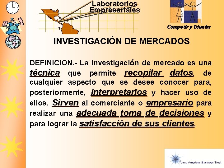 Laboratorios Empresariales Competir y Triunfar INVESTIGACIÓN DE MERCADOS DEFINICION. - La investigación de mercado