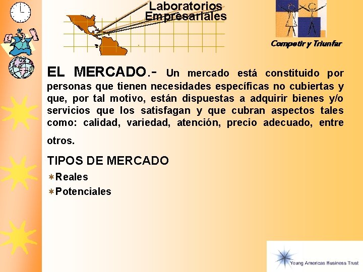 Laboratorios Empresariales Competir y Triunfar EL MERCADO. - Un mercado está constituido por personas Laboratorios Empresariales Competir y Triunfar EL MERCADO. - Un mercado está constituido por personas