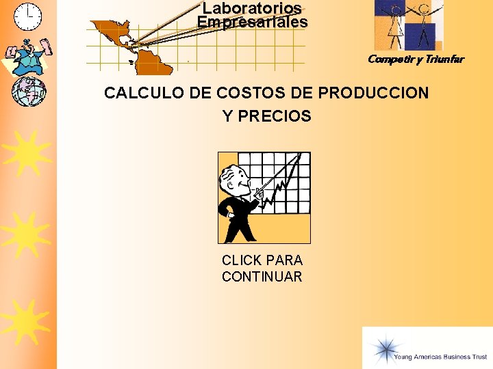 Laboratorios Empresariales Competir y Triunfar CALCULO DE COSTOS DE PRODUCCION Y PRECIOS CLICK PARA Laboratorios Empresariales Competir y Triunfar CALCULO DE COSTOS DE PRODUCCION Y PRECIOS CLICK PARA