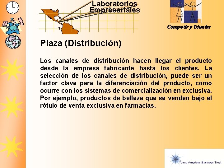 Laboratorios Empresariales Competir y Triunfar Plaza (Distribución) Los canales de distribución hacen llegar el