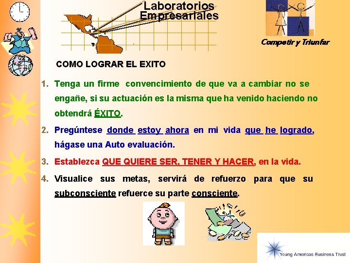 Laboratorios Empresariales Competir y Triunfar COMO LOGRAR EL EXITO 1. Tenga un firme convencimiento Laboratorios Empresariales Competir y Triunfar COMO LOGRAR EL EXITO 1. Tenga un firme convencimiento