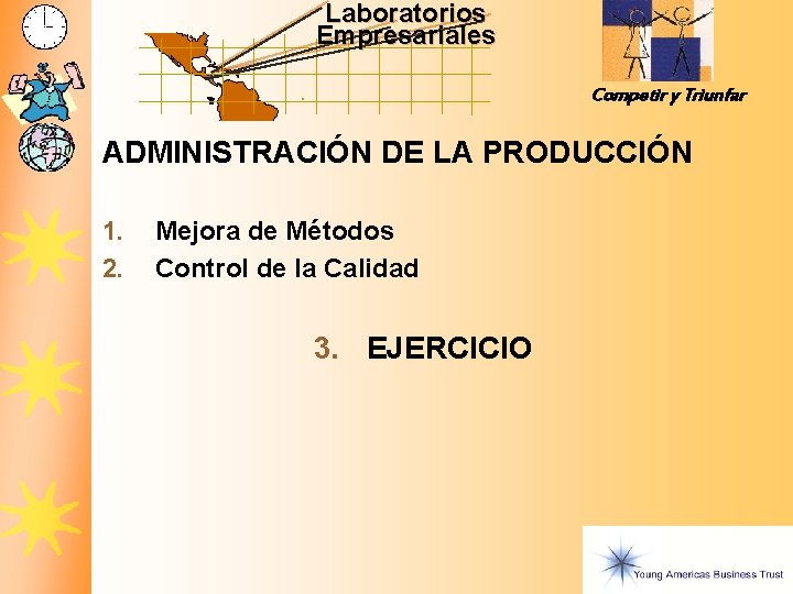 Laboratorios Empresariales Competir y Triunfar ADMINISTRACIÓN DE LA PRODUCCIÓN 1. 2. Mejora de Métodos Laboratorios Empresariales Competir y Triunfar ADMINISTRACIÓN DE LA PRODUCCIÓN 1. 2. Mejora de Métodos