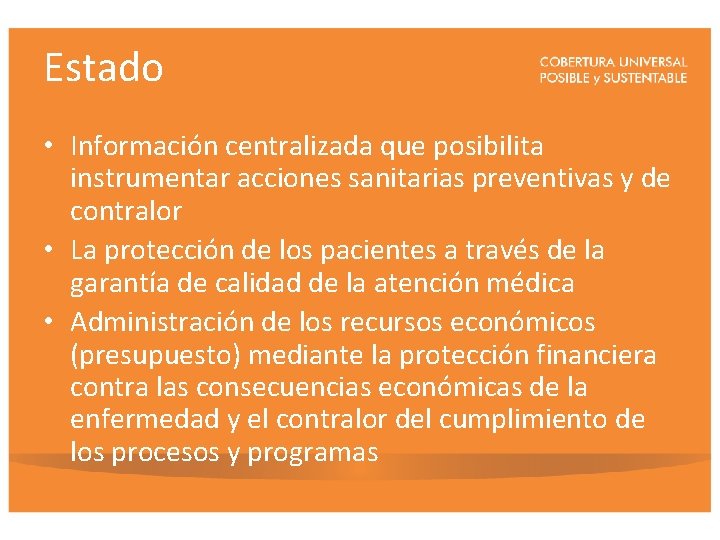 Estado • Información centralizada que posibilita instrumentar acciones sanitarias preventivas y de contralor •