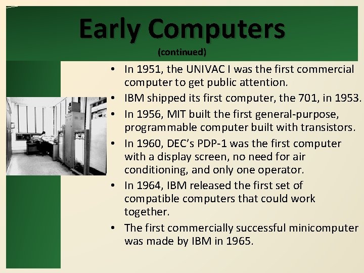 Early Computers (continued) • In 1951, the UNIVAC I was the first commercial computer