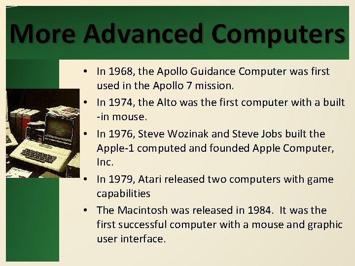 More Advanced Computers • In 1968, the Apollo Guidance Computer was first used in