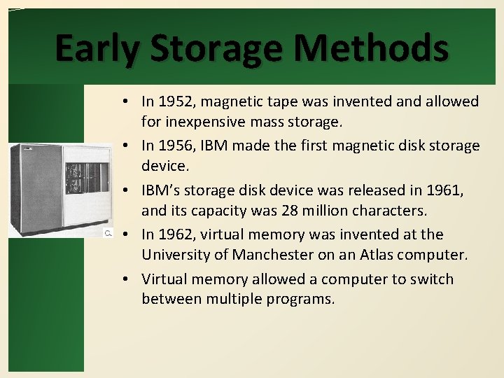 Early Storage Methods • In 1952, magnetic tape was invented and allowed for inexpensive Early Storage Methods • In 1952, magnetic tape was invented and allowed for inexpensive