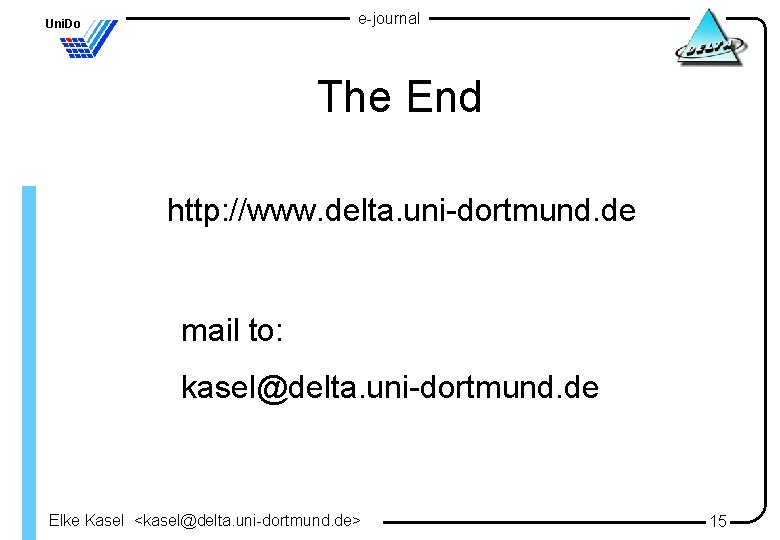 e-journal Uni. Do The End http: //www. delta. uni-dortmund. de mail to: kasel@delta. uni-dortmund.