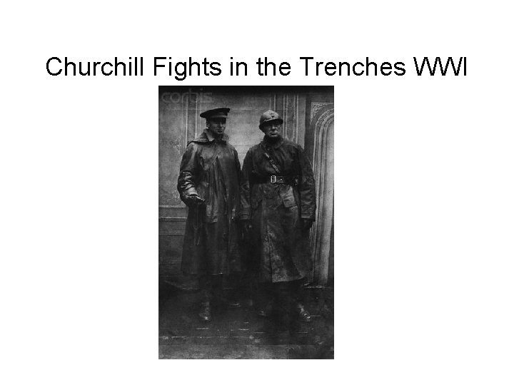 Churchill Fights in the Trenches WWI 