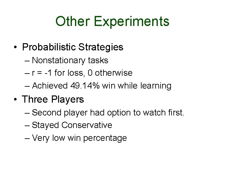Other Experiments • Probabilistic Strategies – Nonstationary tasks – r = -1 for loss,